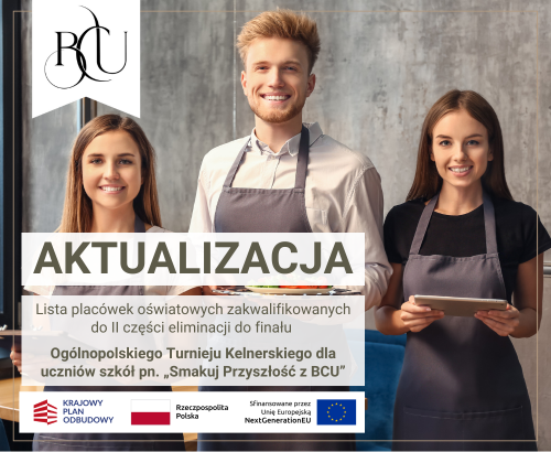 Aktualizacja Listy placówek oświatowych zakwalifikowanych do finału Ogólnopolskiego Turnieju Kelnerskiego dla uczniów szkół pn. „Smakuj Przyszłość z BCU”